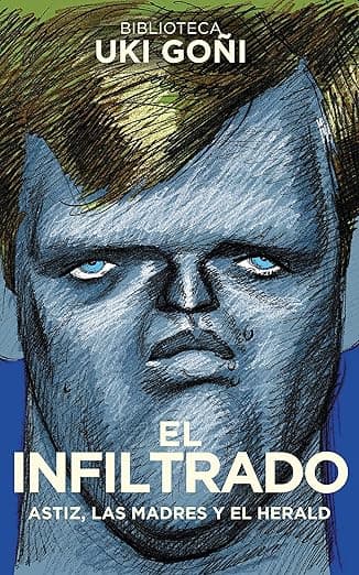 El infiltrado: Astiz, las madres y el Herald