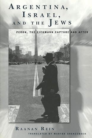 Argentina, Israel, and the Jews: Peron, the Eichmann Capture and After