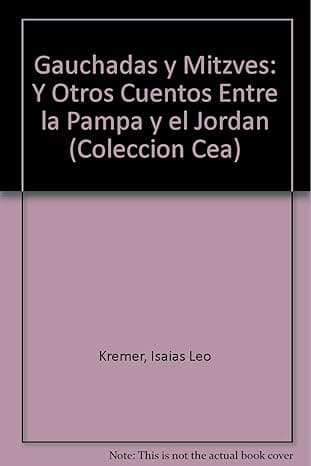 Gauchadas y Mitzves: Y Otros Cuentos Entre la Pampa y el Jordan